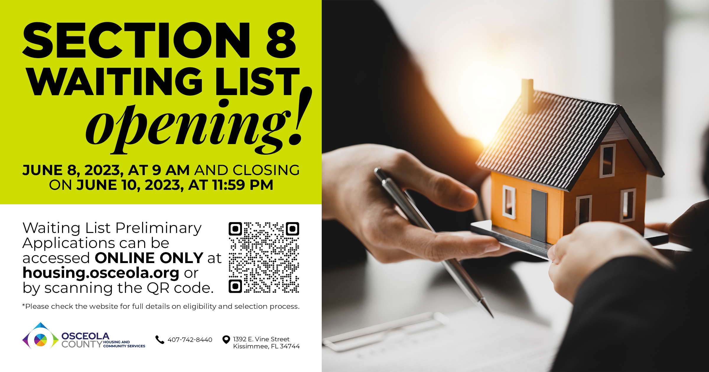 Section 8 waiting list opening! June 8, 2023 at 9am and closing on June 10 at 11:59pm. Waiting list preliminary applications be be accessed ONLINE ONLY at housing.osceola.org