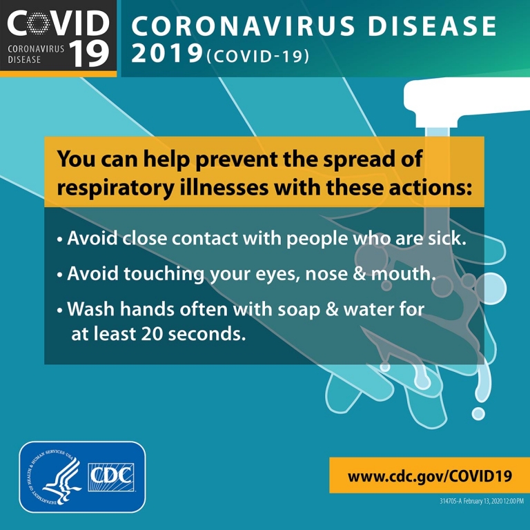 You can help prevent the spread of respiratory illness with these actions. Avoid close contact with people who are sick. Avoid touching your eyes, nose and mouth. Wash hands often with soap and water for at least 20 seconds. www.cdc.gov/covid19
